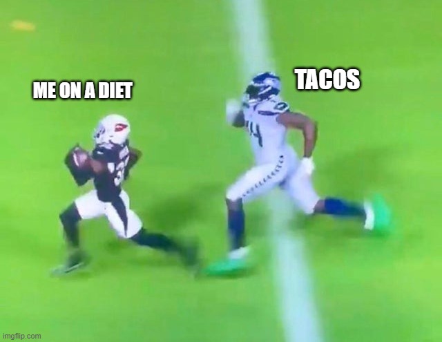 The struggle is real | TACOS; ME ON A DIET | image tagged in funny,funny memes,dieting,food | made w/ Imgflip meme maker