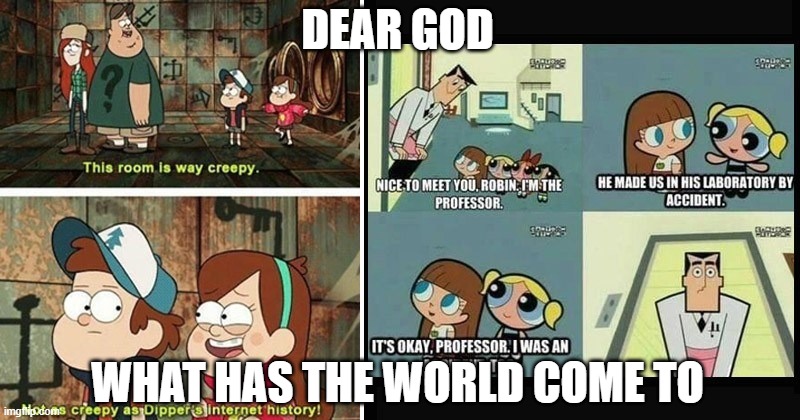 dear god | DEAR GOD; WHAT HAS THE WORLD COME TO | image tagged in wtf | made w/ Imgflip meme maker