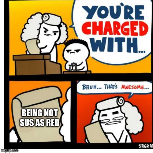 You're Charged With | BEING NOT SUS AS RED | image tagged in you're charged with | made w/ Imgflip meme maker