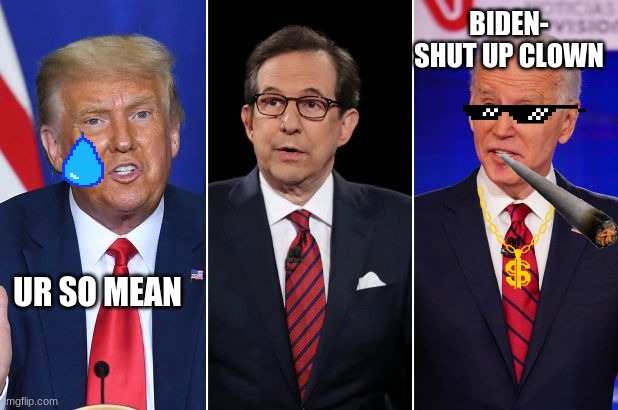 #nomoretrump | BIDEN- SHUT UP CLOWN; UR SO MEAN | image tagged in trump biden debate | made w/ Imgflip meme maker