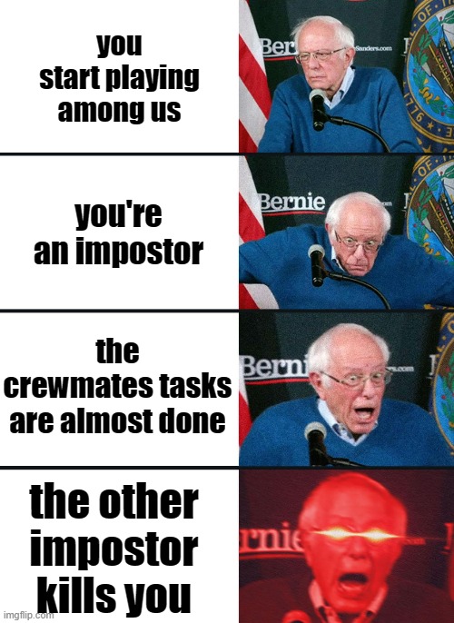 Hold up | you start playing among us; you're an impostor; the crewmates tasks are almost done; the other impostor kills you | image tagged in bernie sanders reaction nuked,among us | made w/ Imgflip meme maker