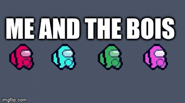 me and the boys - Imgflip