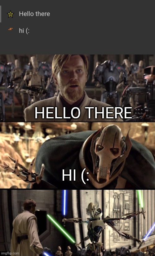 Lol | HELLO THERE; HI (: | image tagged in general kenobi hello there,memes | made w/ Imgflip meme maker