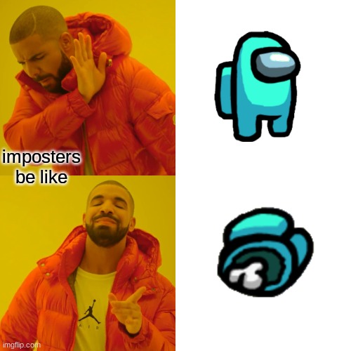 imposter fact | imposters be like | image tagged in memes,drake hotline bling | made w/ Imgflip meme maker