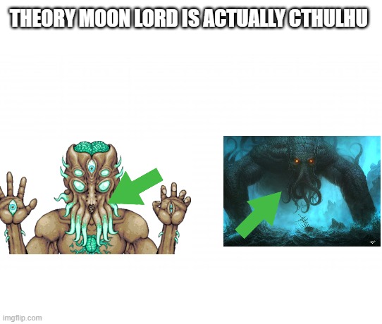 my first meme | THEORY MOON LORD IS ACTUALLY CTHULHU | image tagged in video games | made w/ Imgflip meme maker