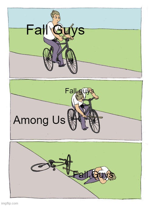 Fall guys died so fast ngl | Fall Guys; Fall guys; Among Us; Fall Guys | image tagged in memes,bike fall | made w/ Imgflip meme maker