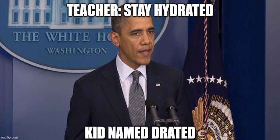 memes i wacth when im the imposter | TEACHER: STAY HYDRATED; KID NAMED DRATED | image tagged in i should not have done that | made w/ Imgflip meme maker