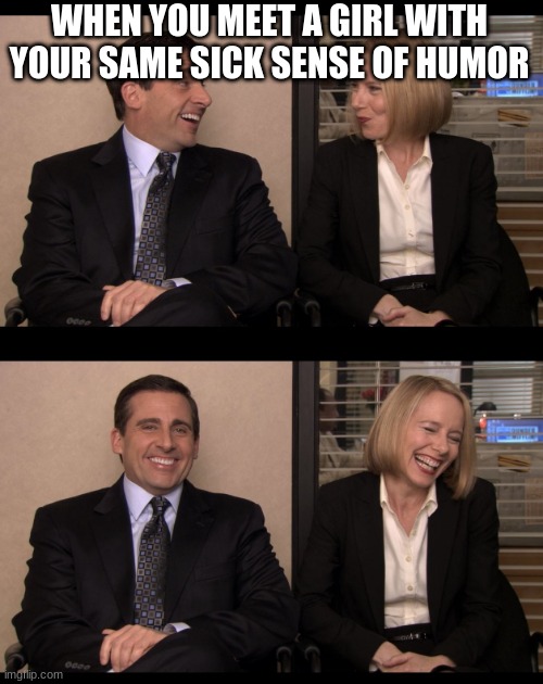 The office | WHEN YOU MEET A GIRL WITH YOUR SAME SICK SENSE OF HUMOR | image tagged in mike and holly | made w/ Imgflip meme maker