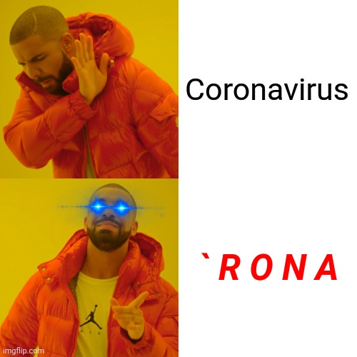 That's what we should name it | Coronavirus; ` R O N A | image tagged in memes,drake hotline bling,coronavirus,covid-19,funny,roflmao | made w/ Imgflip meme maker
