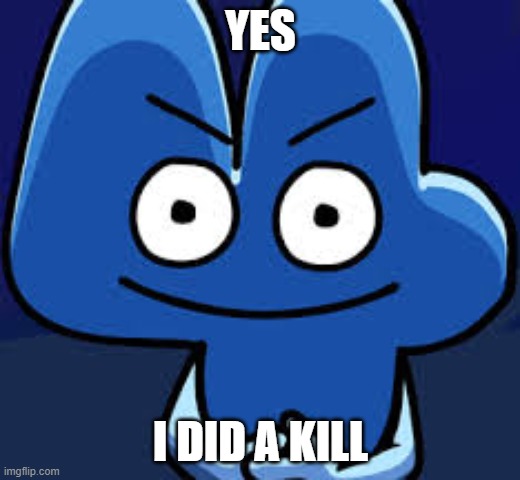 Suprise | YES I DID A KILL | image tagged in suprise | made w/ Imgflip meme maker