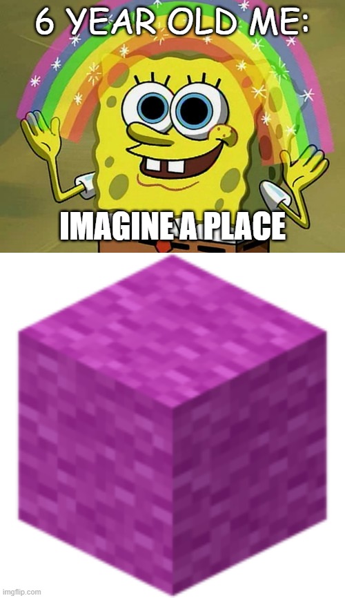 Wool buildings | 6 YEAR OLD ME:; IMAGINE A PLACE | image tagged in memes,imagination spongebob | made w/ Imgflip meme maker