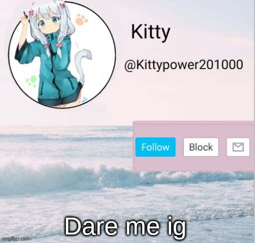 Kitty announcement template | Dare me ig | image tagged in kitty announcement template | made w/ Imgflip meme maker