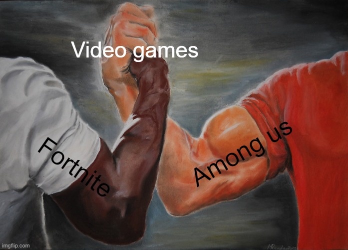 The epic battle but im guessing you know who won | Video games; Among us; Fortnite | image tagged in memes,epic handshake | made w/ Imgflip meme maker