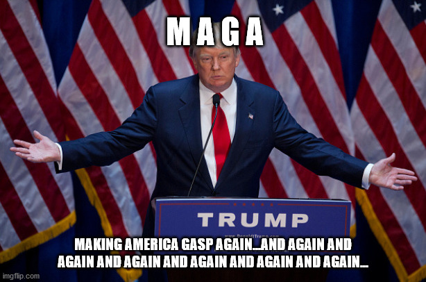 Donald the Deceiver | M A G A; MAKING AMERICA GASP AGAIN...AND AGAIN AND AGAIN AND AGAIN AND AGAIN AND AGAIN AND AGAIN... | image tagged in donald trump,biden,elections2020,covid-19 | made w/ Imgflip meme maker