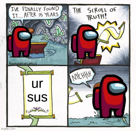 The Scroll Of Truth Meme |  ur sus | image tagged in memes,the scroll of truth | made w/ Imgflip meme maker