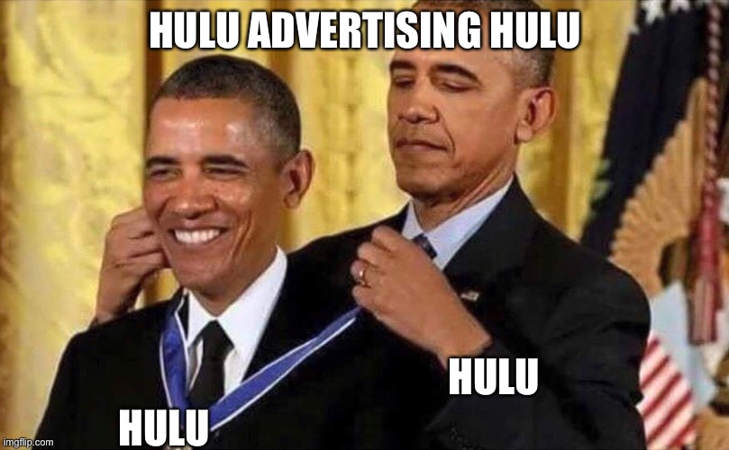 obama medal | HULU ADVERTISING HULU HULU HULU | image tagged in obama medal | made w/ Imgflip meme maker