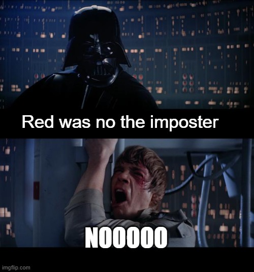 Star Wars No Meme | Red was no the imposter; NOOOOO | image tagged in memes,star wars no | made w/ Imgflip meme maker