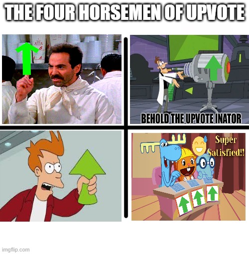 upvote | THE FOUR HORSEMEN OF UPVOTE | image tagged in memes,blank starter pack,upvote,upvotes | made w/ Imgflip meme maker