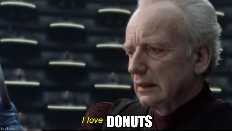 I love democracy | DONUTS | image tagged in i love democracy | made w/ Imgflip meme maker