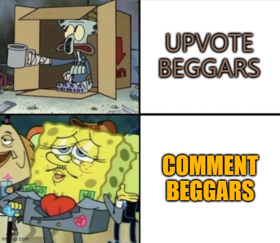 IT'S GETTING A HYPE | UPVOTE BEGGARS; COMMENT BEGGARS | image tagged in poor squidward vs rich spongebob | made w/ Imgflip meme maker