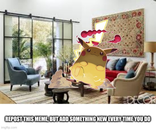 Repost Stage 1 | REPOST THIS MEME, BUT ADD SOMETHING NEW EVERY TIME YOU DO | image tagged in living room | made w/ Imgflip meme maker