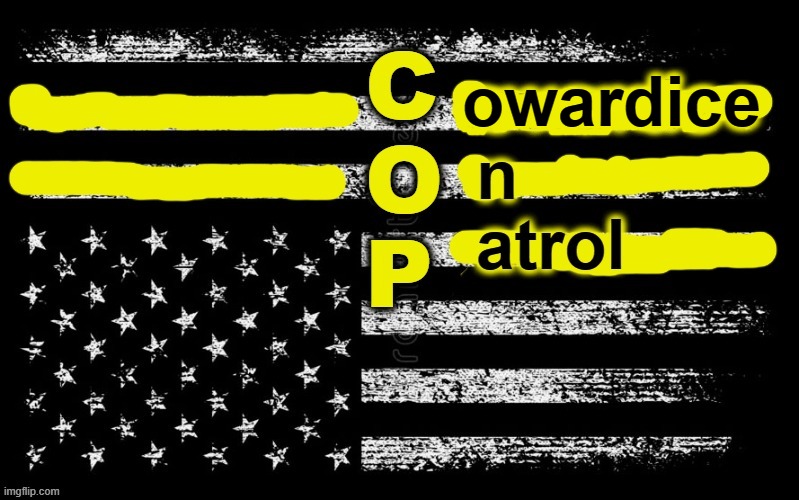 Streaks of Cowardice vs Thin Blue Line | owardice | image tagged in thin blue line,police brutality,qualified immunity,black lives matter,blm,white supremacists | made w/ Imgflip meme maker