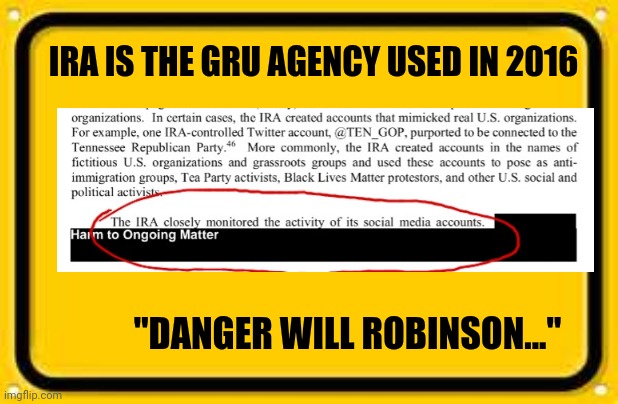 internet research agency and gru | IRA IS THE GRU AGENCY USED IN 2016; "DANGER WILL ROBINSON..." | image tagged in memes,blank yellow sign,linguistic farce,linguistic | made w/ Imgflip meme maker