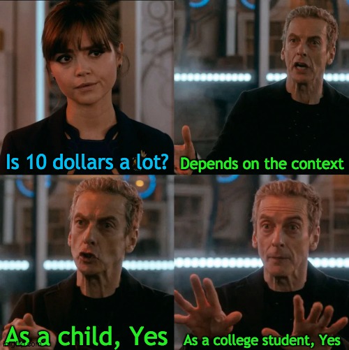 Is Four A Lot | Is 10 dollars a lot? Depends on the context; As a college student, Yes; As a child, Yes | image tagged in is four a lot | made w/ Imgflip meme maker