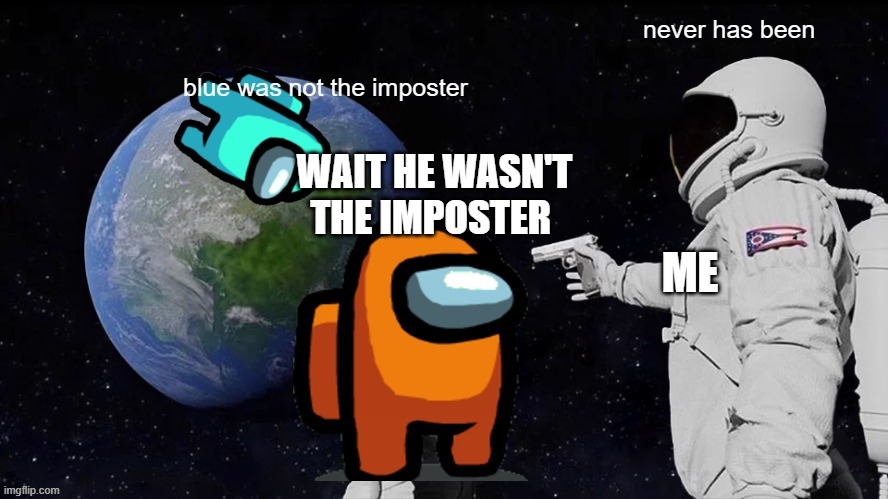 me as an imposter | image tagged in among us,funny memes | made w/ Imgflip meme maker