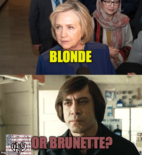 BLONDE; OR BRUNETTE? | image tagged in hillary clinton | made w/ Imgflip meme maker