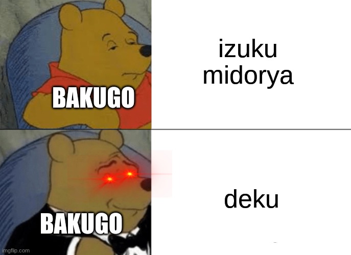 Tuxedo Winnie The Pooh Meme | izuku midorya; BAKUGO; deku; BAKUGO | image tagged in memes,tuxedo winnie the pooh | made w/ Imgflip meme maker