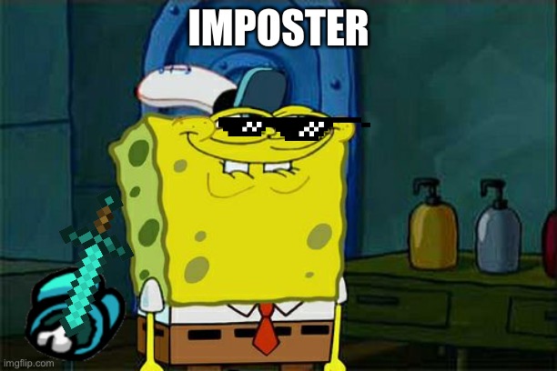 Don't You Squidward Meme | IMPOSTER | image tagged in memes,don't you squidward | made w/ Imgflip meme maker