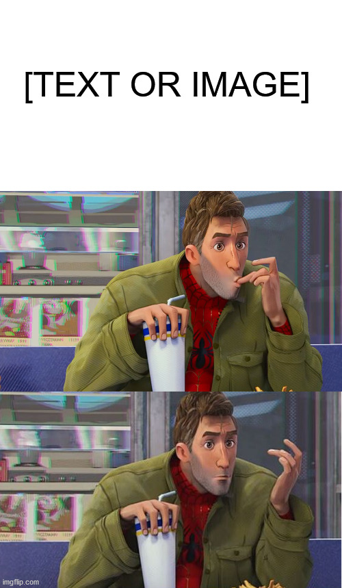 To all the Spider-Man into the Spider-Verse fans out there! (This is also my first custom template) | [TEXT OR IMAGE] | image tagged in spiderman,shocked | made w/ Imgflip meme maker
