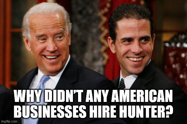 Why didn’t any American businesses hire Hunter? | WHY DIDN’T ANY AMERICAN BUSINESSES HIRE HUNTER? | image tagged in hunter biden crack head | made w/ Imgflip meme maker