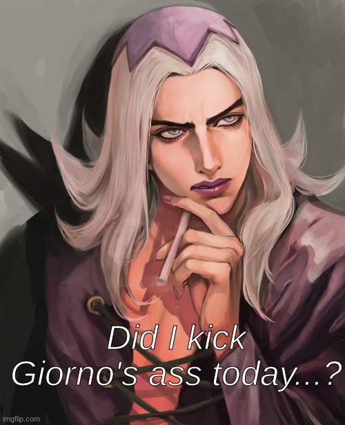 Abbacchio Thinking | Did I kick Giorno's ass today...? | image tagged in jjba | made w/ Imgflip meme maker