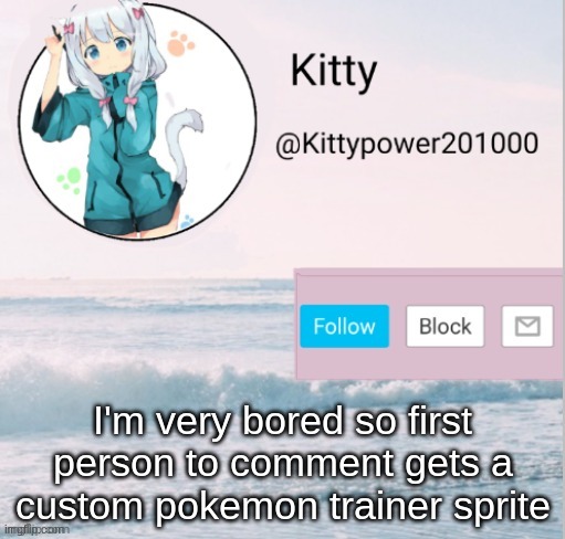 Kitty announcement template | I'm very bored so first person to comment gets a custom pokemon trainer sprite | image tagged in kitty announcement template | made w/ Imgflip meme maker