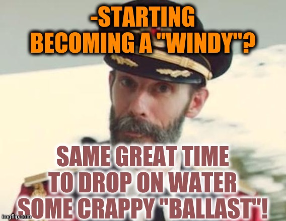 -Captain Jack the sparrow. | -STARTING BECOMING A "WINDY"? SAME GREAT TIME TO DROP ON WATER SOME CRAPPY "BALLAST"! | image tagged in captain obvious,toilet humor,crap,farting,wasted,underwater | made w/ Imgflip meme maker