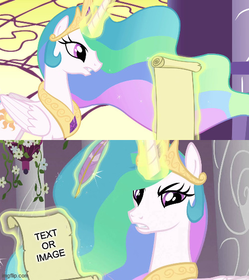 Be careful what you send to Princess Celestia! | TEXT OR IMAGE | image tagged in princess celestia | made w/ Imgflip meme maker