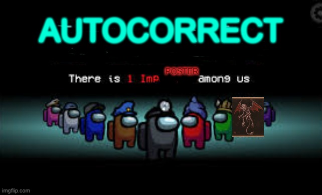 Autocorrect kinda sus | AUTOCORRECT; POSTER | image tagged in there is 1 imposter among us,among us,autocorrect,sus,imposter,memes | made w/ Imgflip meme maker