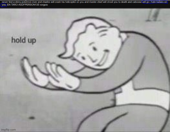 image tagged in fallout hold up | made w/ Imgflip meme maker