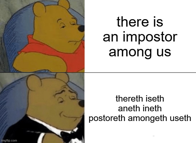 Among Us | there is an impostor among us; thereth iseth aneth ineth postoreth amongeth useth | image tagged in memes,tuxedo winnie the pooh | made w/ Imgflip meme maker