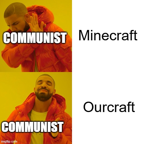 Drake Hotline Bling | Minecraft; COMMUNIST; Ourcraft; COMMUNIST | image tagged in memes,drake hotline bling,communism,minecraft | made w/ Imgflip meme maker