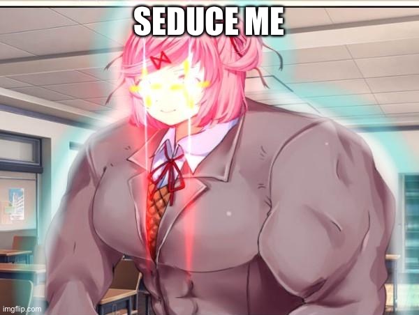 SEDUCE ME | made w/ Imgflip meme maker