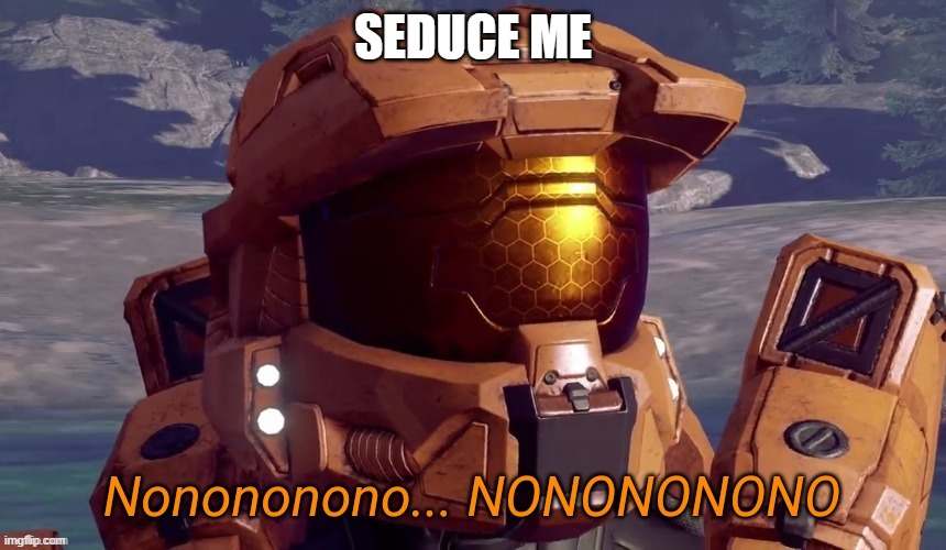 nnononononono | SEDUCE ME | image tagged in nonononono | made w/ Imgflip meme maker