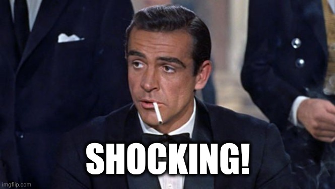 James Bond | SHOCKING! | image tagged in james bond | made w/ Imgflip meme maker