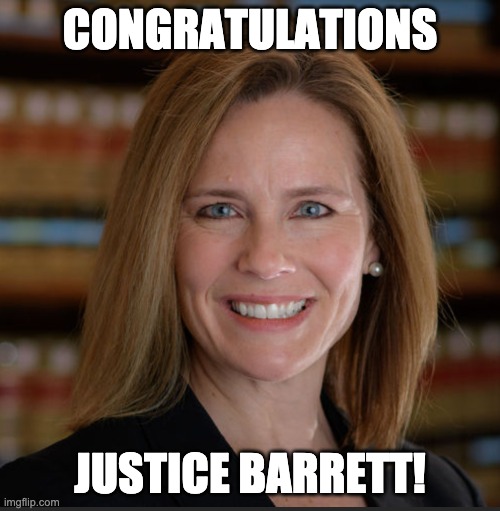 CONGRATULATIONS, JUSTICE BARRETT | CONGRATULATIONS; JUSTICE BARRETT! | image tagged in funny memes | made w/ Imgflip meme maker