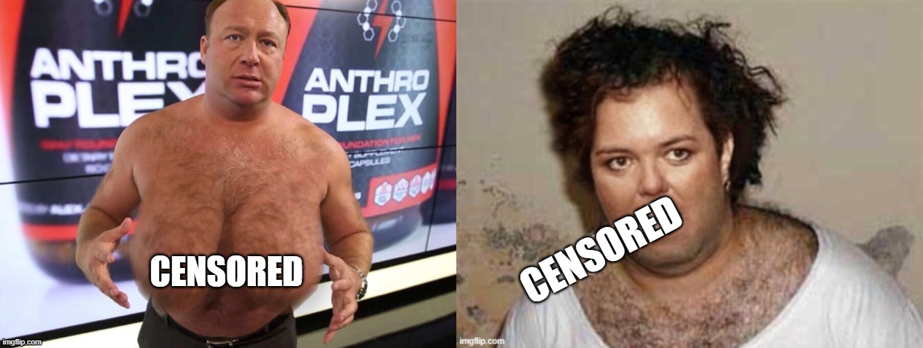 fun with photoshop | CENSORED; CENSORED | image tagged in alex jones,rosie o'donnell,photoshop | made w/ Imgflip meme maker