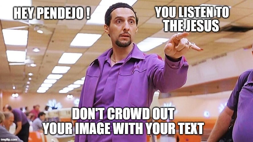 DON'T CROWD OUT YOUR IMAGE WITH YOUR TEXT | made w/ Imgflip meme maker