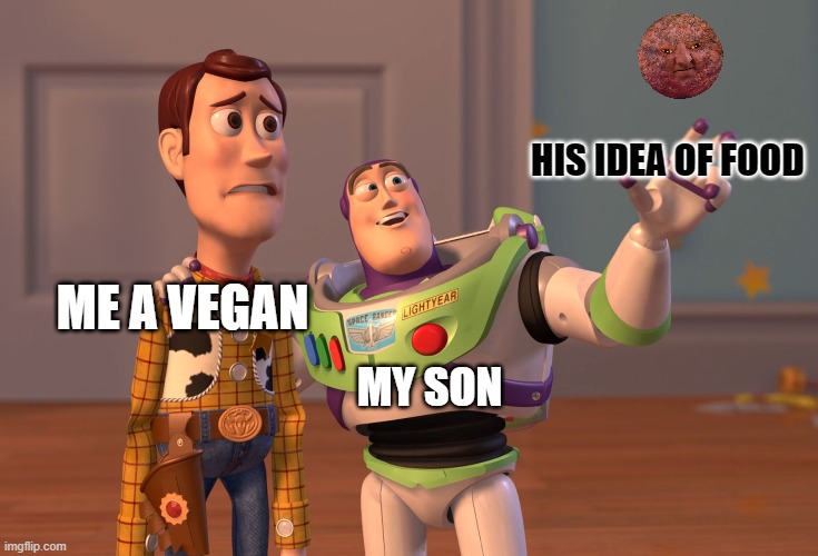 X, X Everywhere Meme | HIS IDEA OF FOOD; ME A VEGAN; MY SON | image tagged in memes,x x everywhere | made w/ Imgflip meme maker
