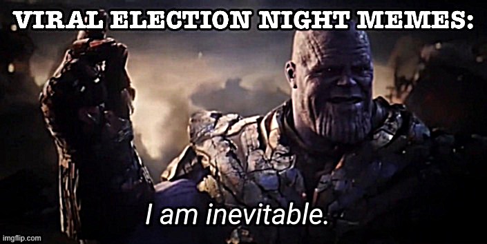 brace yourselves | image tagged in election 2020,2020 elections,memes about memeing,i am inevitable,election,viral meme | made w/ Imgflip meme maker
